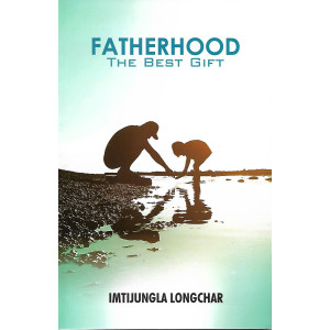 Fatherhood The Best Gift by Imtijungla Longchar